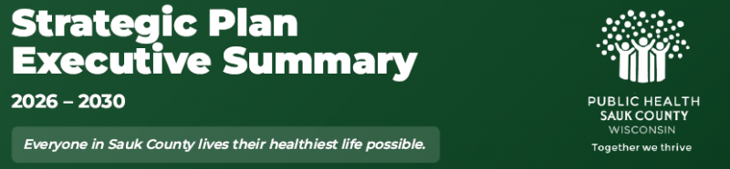 Image containing the text Strategic Plan Executive Summary, 2026-2023 with Public Health Sauk County and tagline Everyone in Sauk County lives their healthiest life possible.