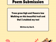 Written by Ida R. Trees grow high and flowers low Walking on this beautiful trail and Ow! I stubbed my toe!