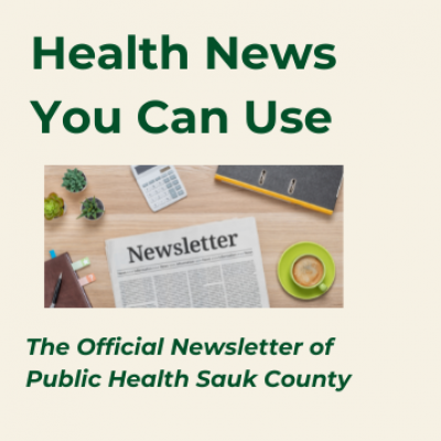 Health News You Can Use: The Official Newsletter of Public Health Sauk County 